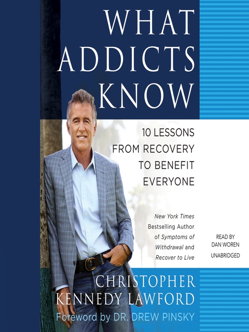 Title details for What Addicts Know by Christopher Kennedy Lawford - Available